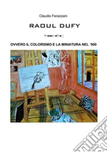 Raoul Dufy. E-book. Formato PDF ebook di Claudio Ferazzani