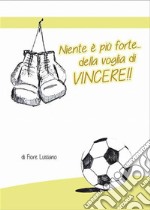 Niente è più forte della voglia di vincere. E-book. Formato EPUB ebook