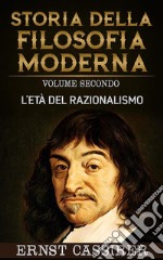 Storia della filosofia moderna - Volume secondo - L'età del razionalismo. E-book. Formato EPUB ebook