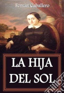 La hija del sol. E-book. Formato EPUB ebook di Fernán Caballero