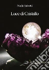 Luce di cristallo. E-book. Formato PDF ebook di Nadia Salvotti