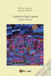 I mirti ai lauri sparsi. E-book. Formato PDF ebook di Salvatore Di Marzo