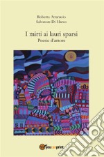 I mirti ai lauri sparsi. E-book. Formato PDF