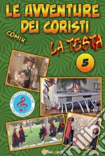 Le Avventure dei Coristi - La Testa. E-book. Formato PDF ebook