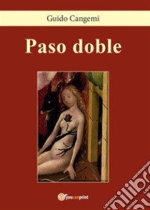 Paso doble. E-book. Formato EPUB ebook di Guido Cangemi