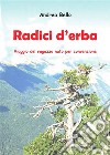 Radici d'erba. E-book. Formato PDF ebook di Andrea Bello