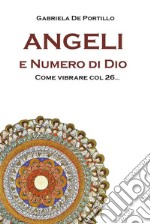 Angeli e Numero di Dio. Come vibrare col 26. E-book. Formato PDF