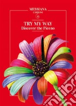 Try my way... Discover the Piceno. E-book. Formato EPUB ebook