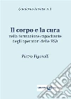 Il corpo e la cura. E-book. Formato EPUB ebook di Pietro Vigorelli
