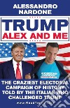 Trump, Alex and me. E-book. Formato EPUB ebook di Alessandro Nardone