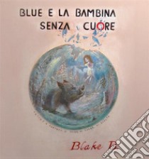 Blue e la bambina senza cuore. E-book. Formato EPUB ebook di Blake B. Blink