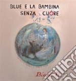 Blue e la bambina senza cuore. E-book. Formato EPUB ebook