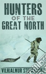 Hunters Of The Great North. E-book. Formato EPUB ebook