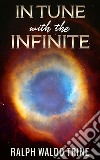 In Tune with the Infinite. E-book. Formato EPUB ebook di Ralph Waldo Trine