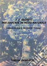 I 7 segreti per educare in modo naturale. E-book. Formato EPUB ebook