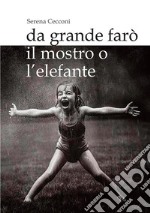 Da grande farò il mostro o l'elefante. E-book. Formato EPUB ebook