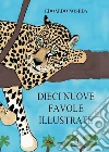 Dieci nuove favole illustrate. E-book. Formato EPUB ebook di Edoardo Noseda