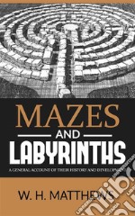 MAZES AND LABYRINTHS - A general account of their history and development. E-book. Formato EPUB ebook