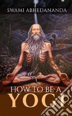 How to be a Yogi. E-book. Formato EPUB ebook