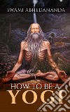 How to be a Yogi. E-book. Formato EPUB ebook
