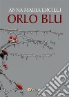 Orlo blu. E-book. Formato EPUB ebook di Anna Maria Ercilli