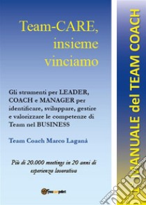 Team-CARE, insieme vinciamo. E-book. Formato EPUB ebook di Marco Laganà