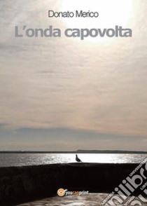 L'onda capovolta. E-book. Formato EPUB ebook di Donato Merico