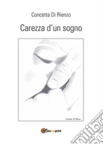 Carezza d'un sogno. E-book. Formato EPUB ebook di Concetta Di Rienzo