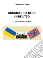 CRONISTORIA DI UN CONFLITTO - La crisi ucraina vista dall&apos;Italia. E-book. Formato EPUB ebook