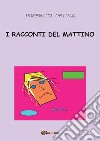 I racconti del mattino. E-book. Formato EPUB ebook