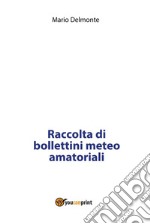 Raccolta di bollettini meteo amatoriali. E-book. Formato PDF ebook