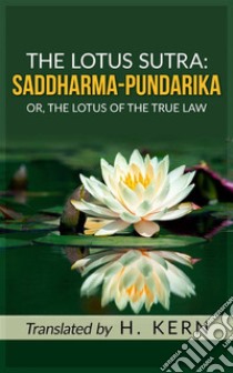 The Lotus Sutra: SADDHARMA PUNDARIKA. E-book. Formato EPUB ebook di Translated by H. KERN