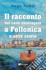 Il racconto del cane naufragato a Follonica e altre storie. E-book. Formato EPUB