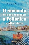 Il racconto del cane naufragato a Follonica e altre storie. E-book. Formato EPUB ebook