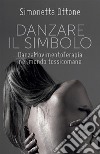 Danzare il Simbolo - Danzamovimentoterapia nel mondo tossicomane. E-book. Formato EPUB ebook