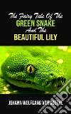 The Fairy Tale Of The Green Snake And The Beautiful Lily. E-book. Formato EPUB ebook