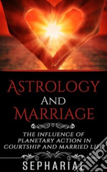 Astrology and Marriage. E-book. Formato EPUB ebook di Sepharial