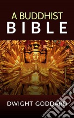 A Buddhist Bible. E-book. Formato EPUB ebook