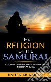 The Religion of the Samurai. E-book. Formato EPUB ebook di Kaiten Nukariya