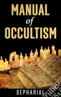 A Manual of Occultism. E-book. Formato EPUB ebook di Sepharial