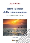 Oltre l'oceano della reincarnazione. E-book. Formato EPUB ebook di Ezio Vantaggiato