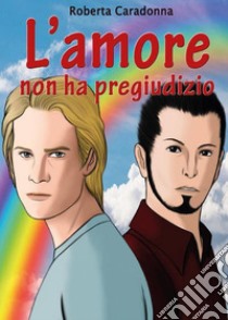 L'Amore non ha pregiudizio. E-book. Formato PDF ebook di Roberta Caradonna