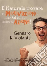 È naturale trovare le motivazioni... se sai come passare all’azione!. E-book. Formato EPUB ebook