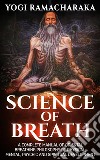 Science Of Breath - A Complete Manual of the Oriental Breathing Philosophy. E-book. Formato EPUB ebook