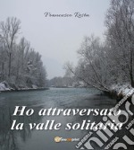 Ho attraversato la valle solitaria. E-book. Formato EPUB ebook