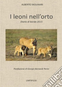 I leoni nell'orto. E-book. Formato EPUB ebook di Alberto Molinari