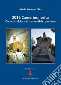 2016 Camerino ferita. Onde sismiche e turbamenti del pensiero. E-book. Formato EPUB ebook