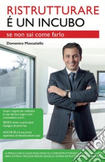 Ristrutturare è un incubo se non sai come farlo. E-book. Formato EPUB ebook di Domenico Moscatiello