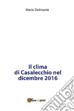 Il clima di Casalecchio nel dicembre 2016. E-book. Formato PDF ebook