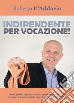 Indipendente per vocazione!. E-book. Formato EPUB ebook